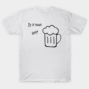 Is it noon yet? T-Shirt
